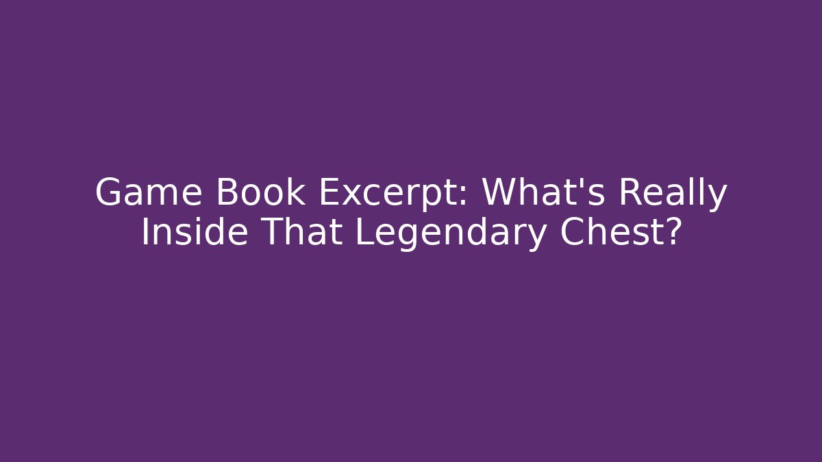 Game Book Excerpt: What's Really Inside That Legendary Chest?