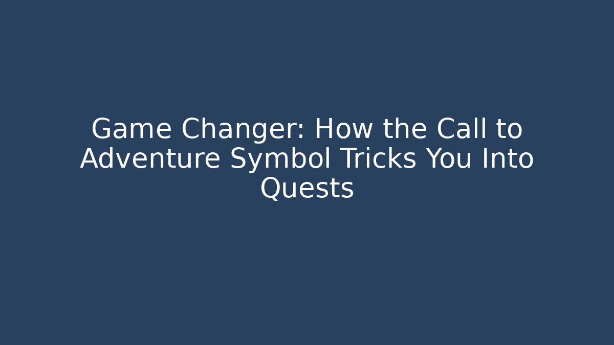 Game Changer: How the Call to Adventure Symbol Tricks You Into Quests