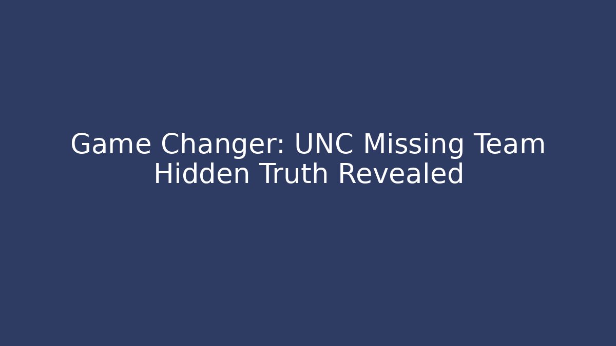 Game Changer: UNC Missing Team Hidden Truth Revealed
