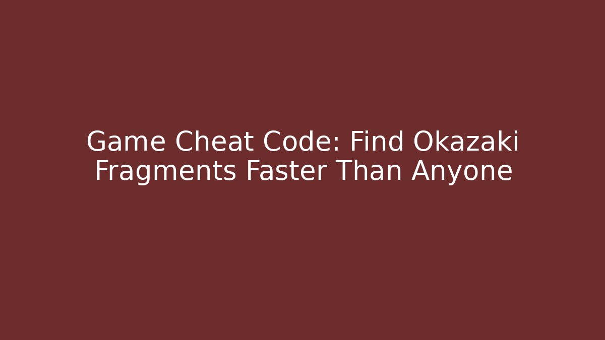 Game Cheat Code: Find Okazaki Fragments Faster Than Anyone