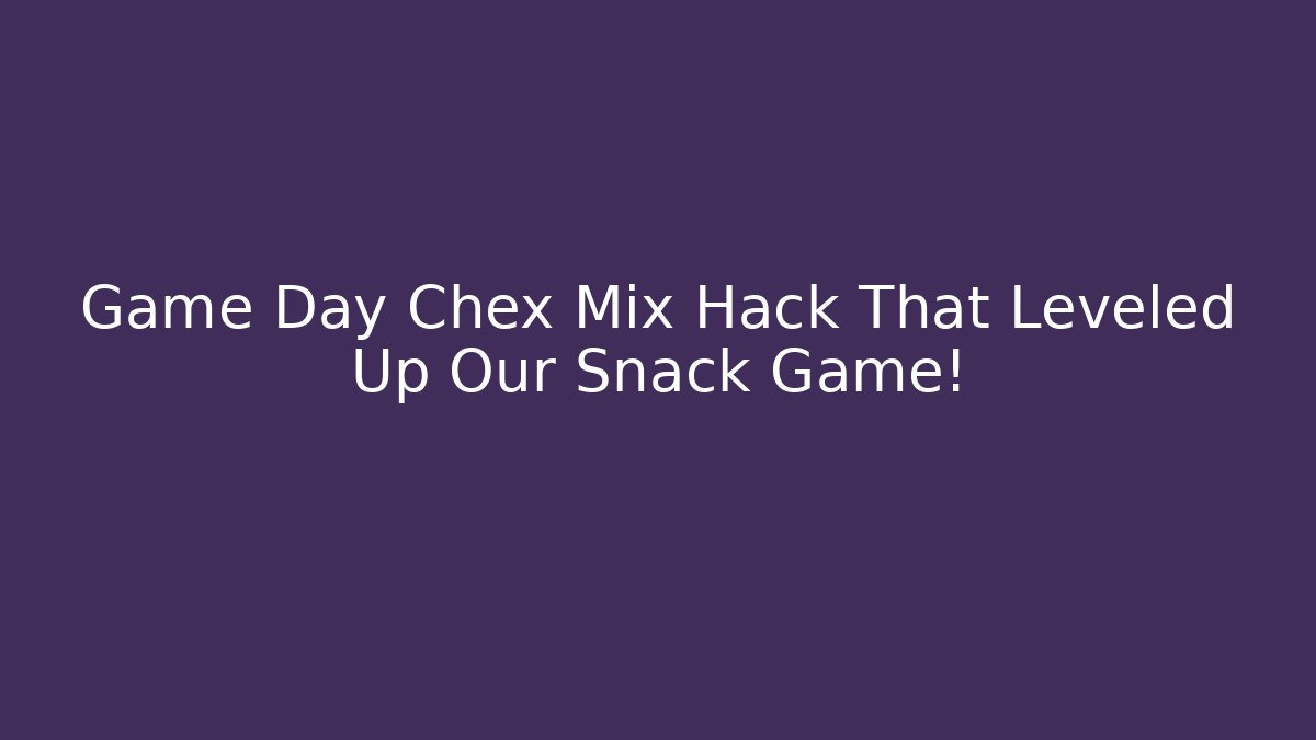 Game Day Chex Mix Hack That Leveled Up Our Snack Game! - Create More Assets