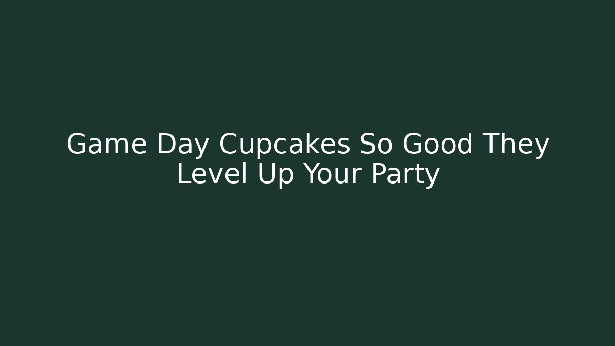 Game Day Cupcakes So Good They Level Up Your Party