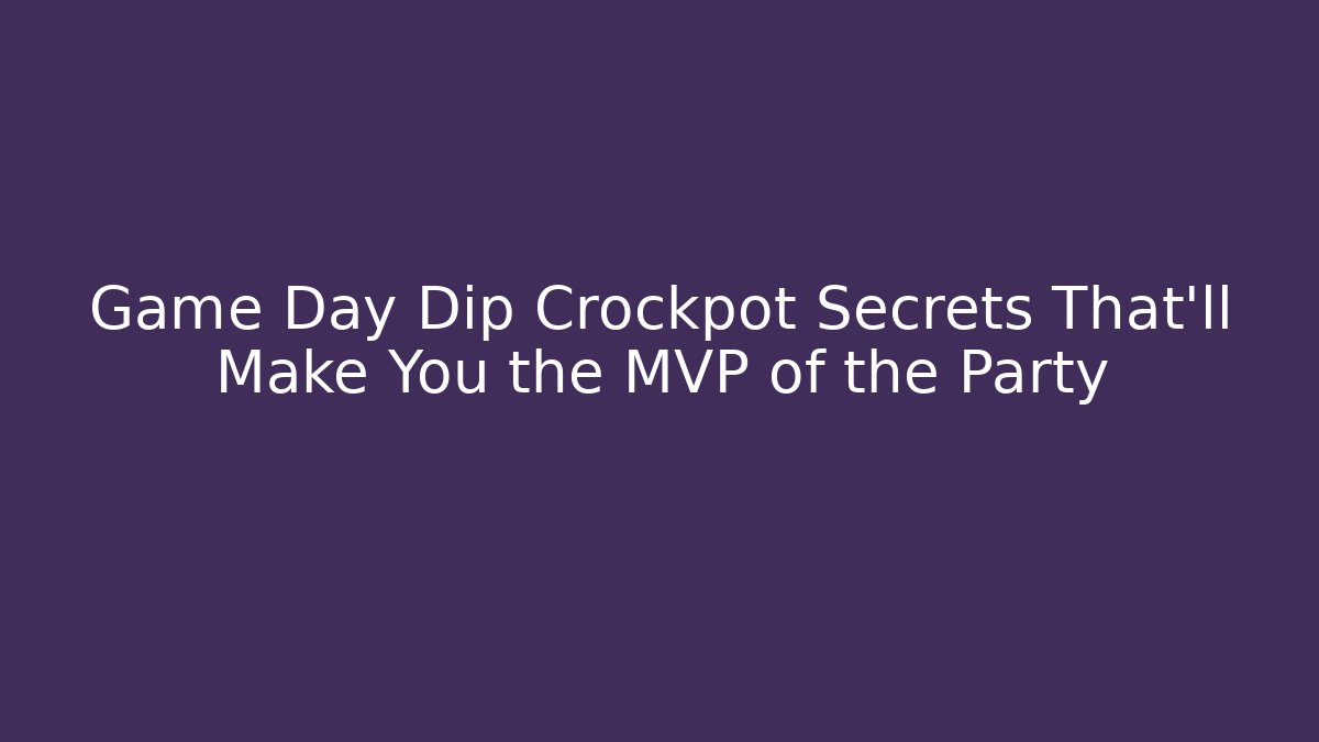 Game Day Dip Crockpot Secrets That’ll Make You the MVP of the Party