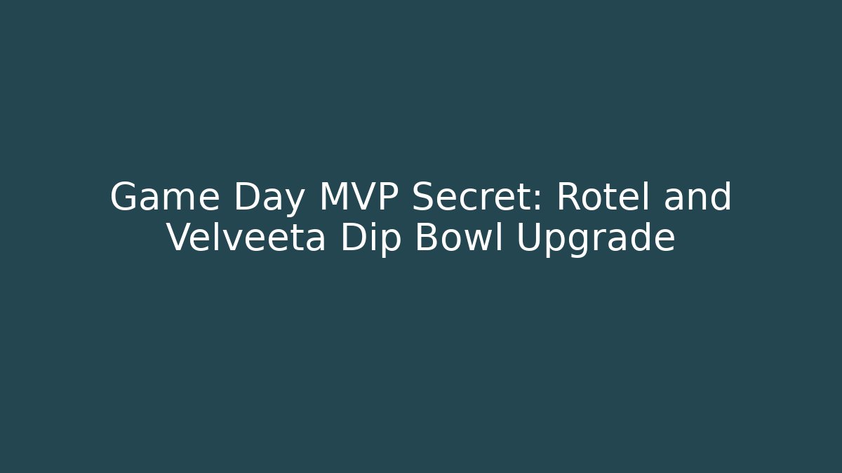 Game Day MVP Secret: Rotel and Velveeta Dip Bowl Upgrade