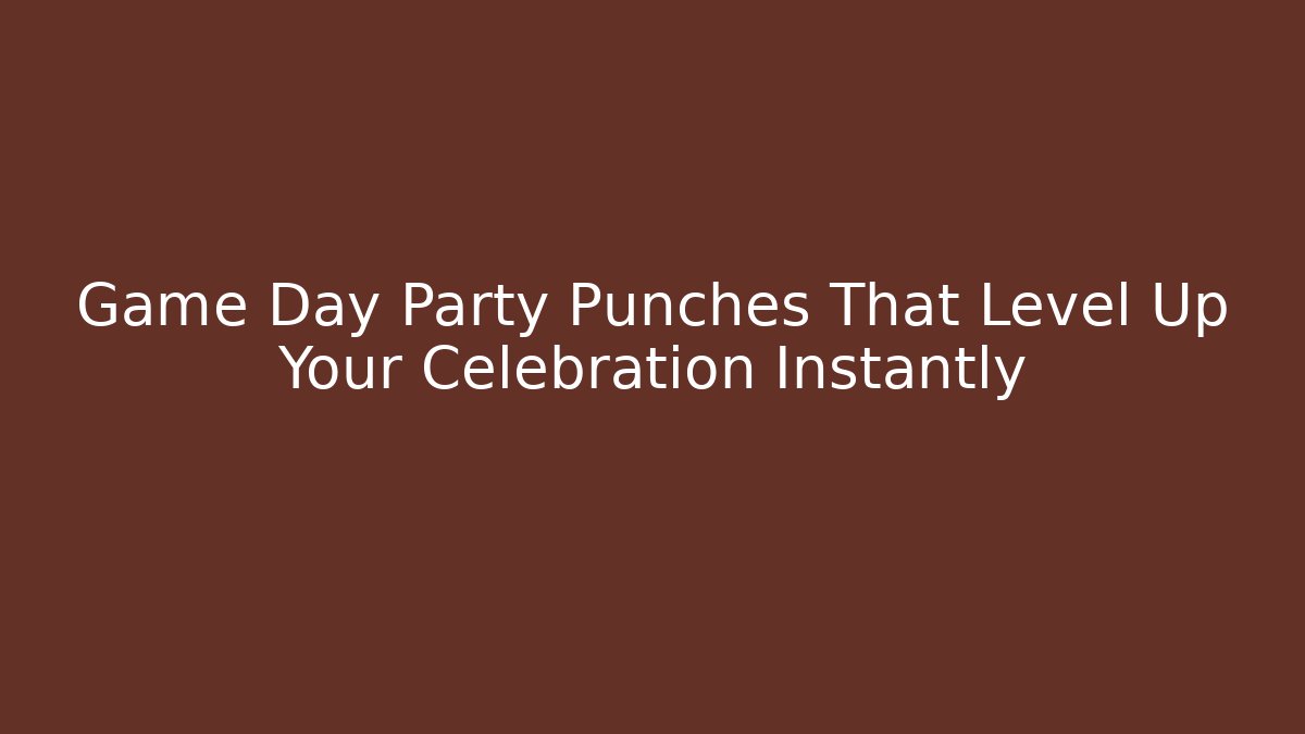 Game Day Party Punches That Level Up Your Celebration Instantly