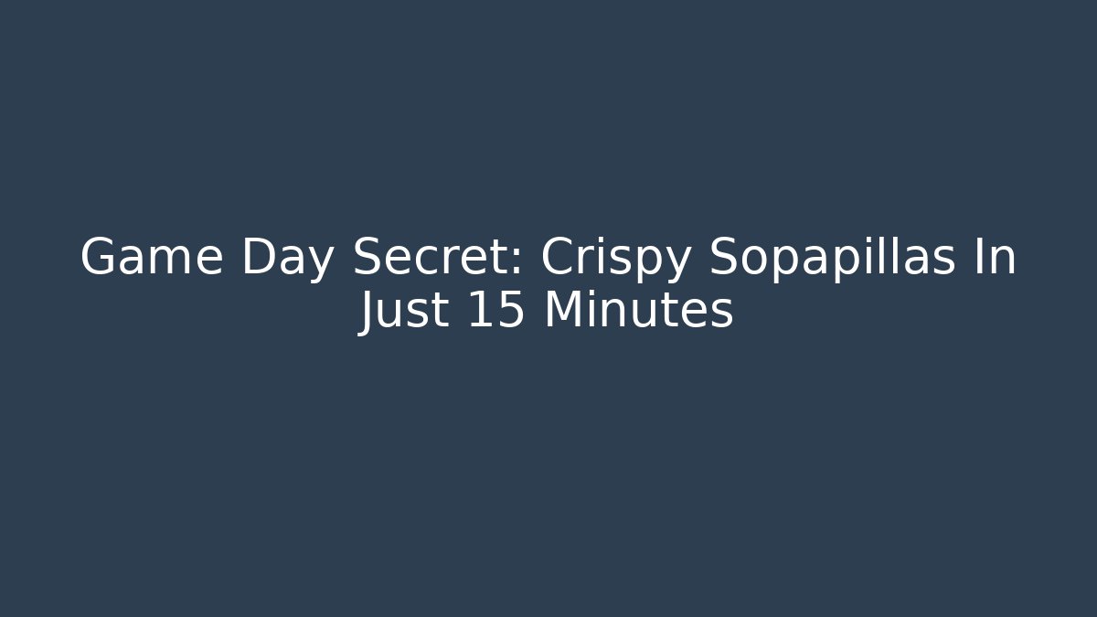 Game Day Secret: Crispy Sopapillas In Just 15 Minutes