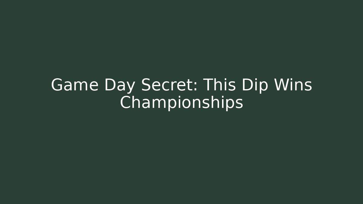 Game Day Secret: This Dip Wins Championships