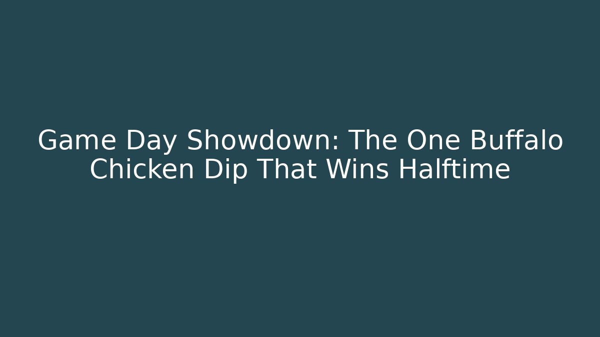 Game Day Showdown: The One Buffalo Chicken Dip That Wins Halftime