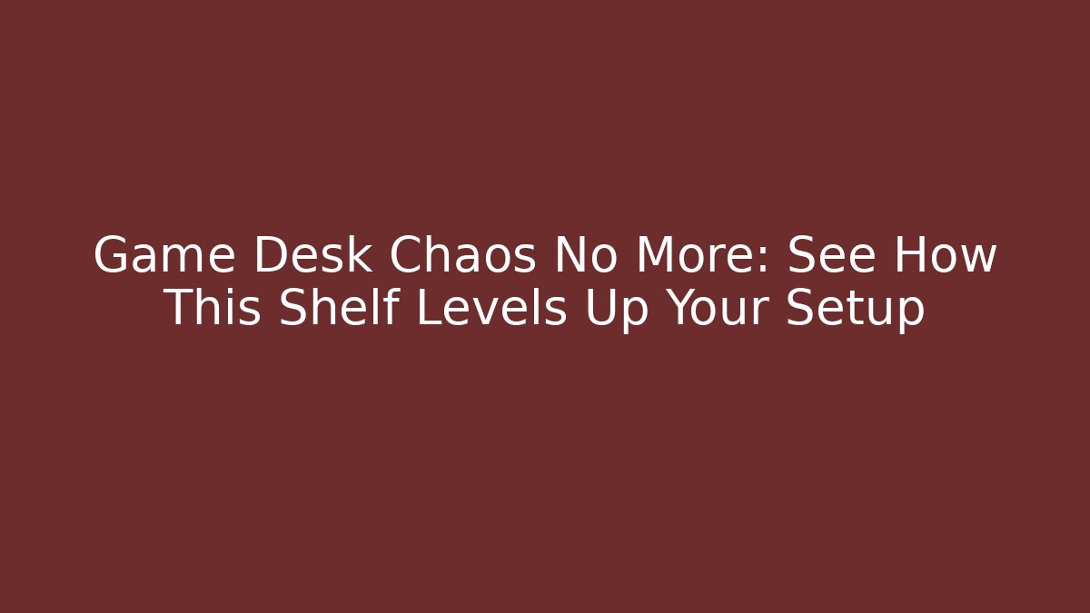 Game Desk Chaos No More: See How This Shelf Levels Up Your Setup