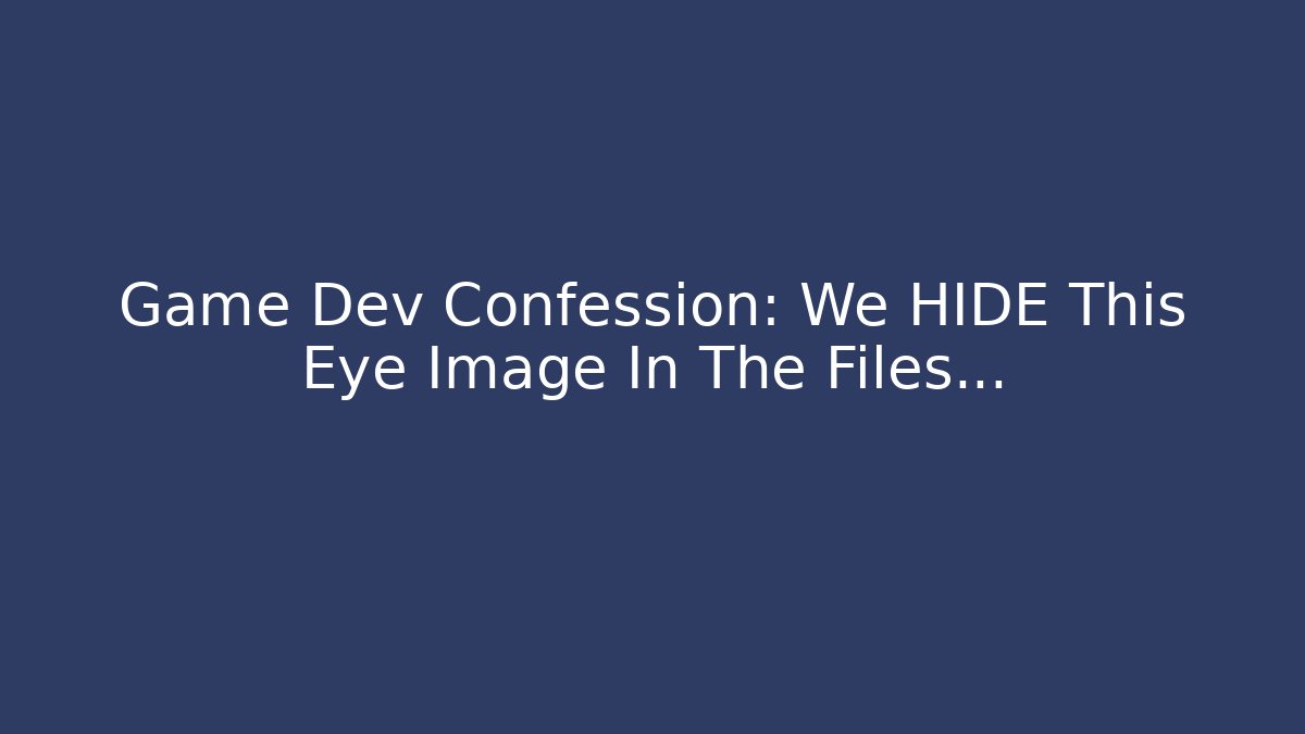 Game Dev Confession: We HIDE This Eye Image In The Files... - Create More Assets