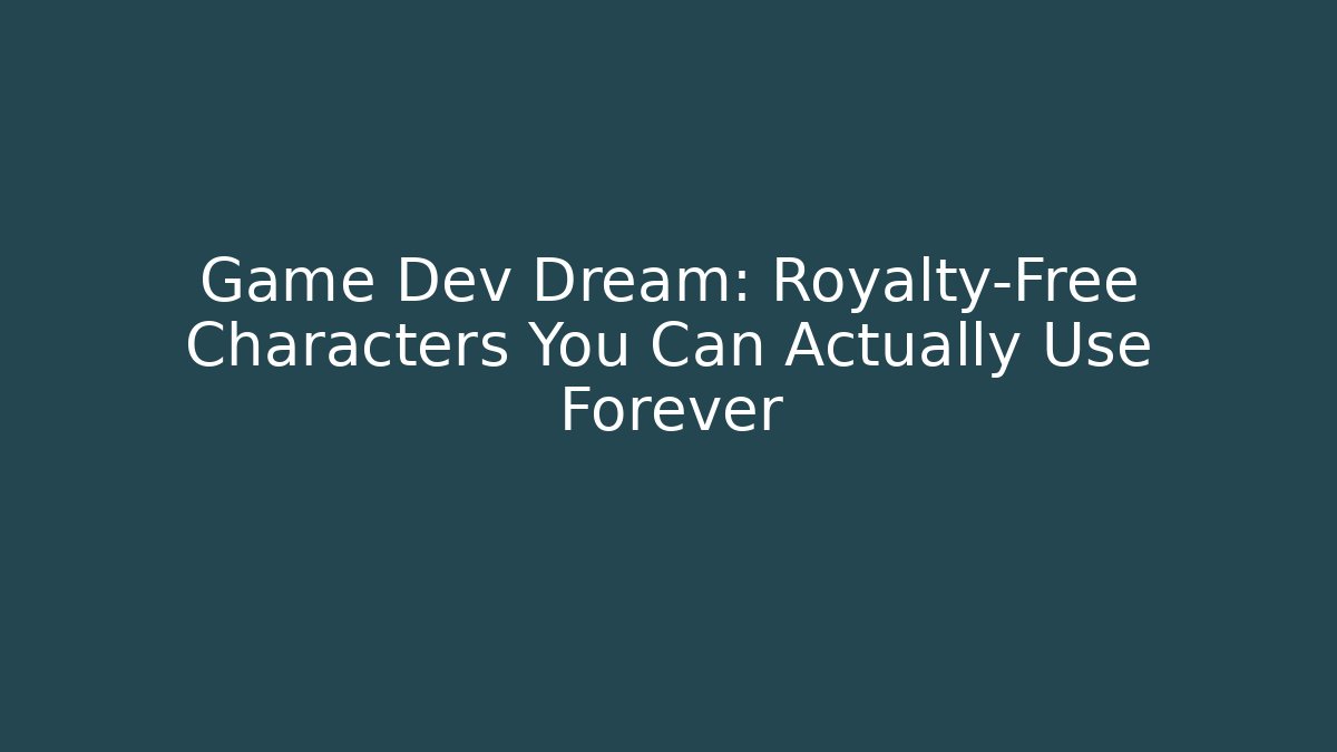 Game Dev Dream: Royalty-Free Characters You Can Actually Use Forever
