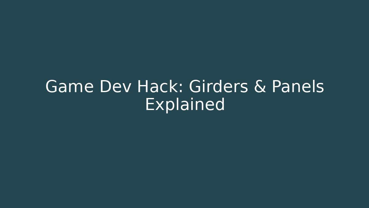 Game Dev Hack: Girders & Panels Explained