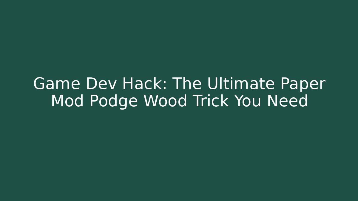 Game Dev Hack: The Ultimate Paper Mod Podge Wood Trick You Need
