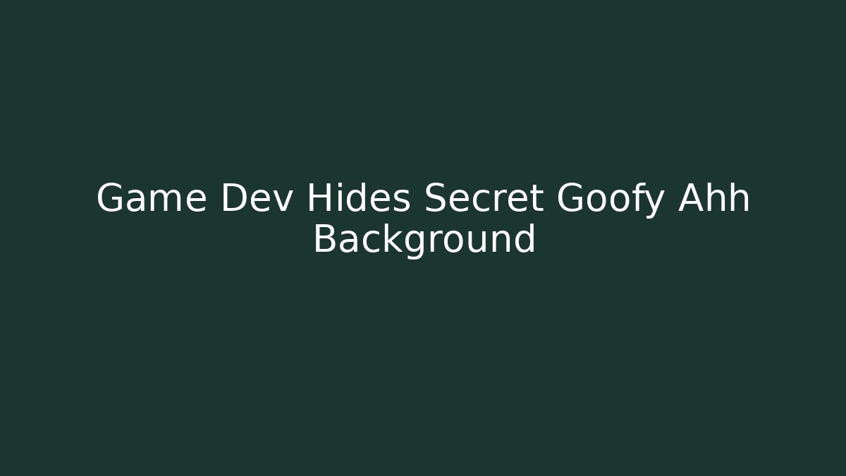 Game Dev Hides Secret Goofy Ahh Background - Create More Assets