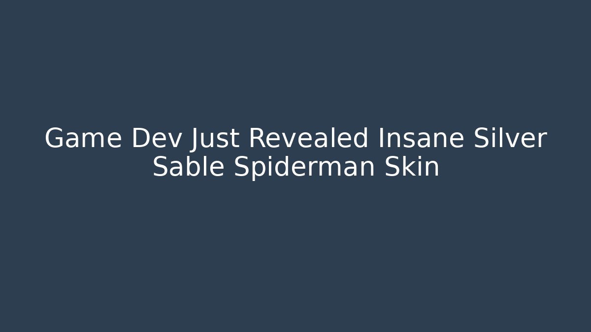 Game Dev Just Revealed Insane Silver Sable Spiderman Skin
