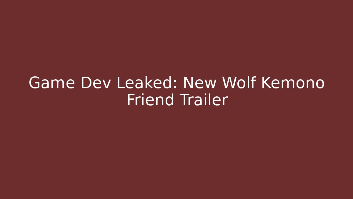 Game Dev Leaked: New Wolf Kemono Friend Trailer