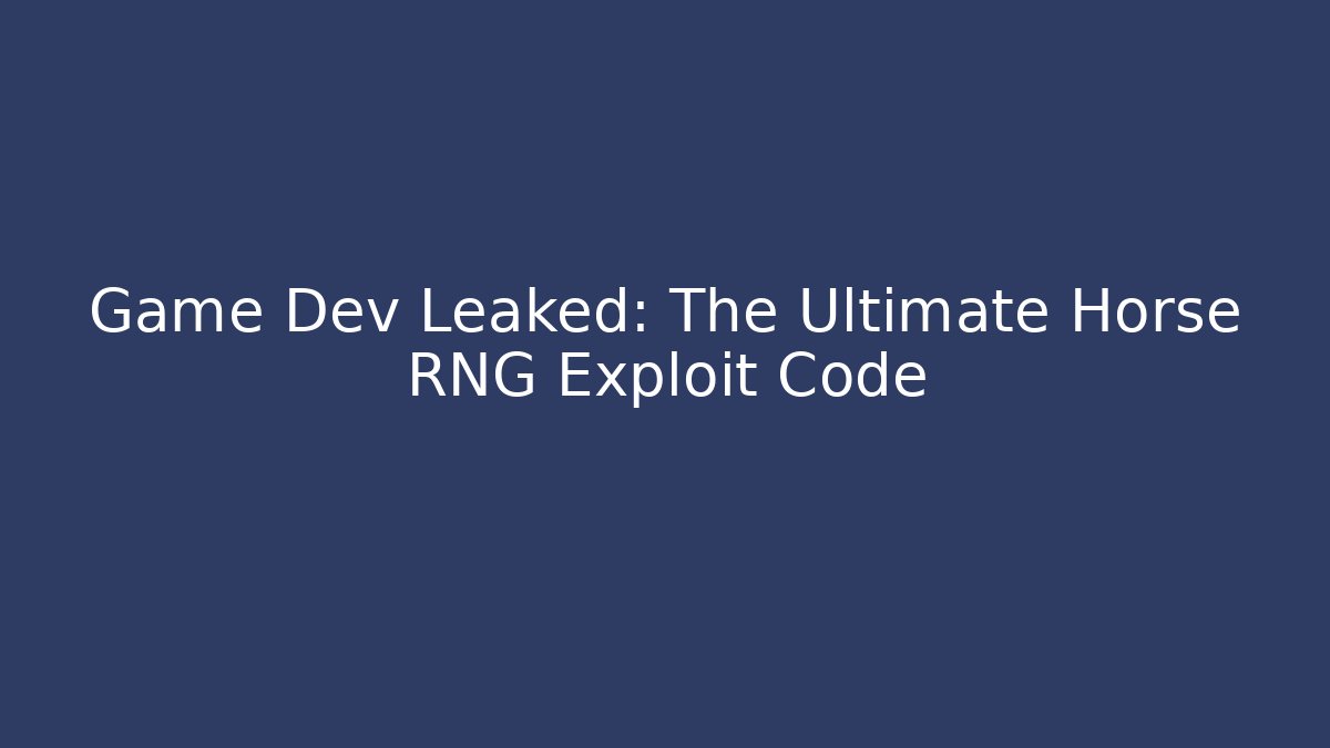 Game Dev Leaked: The Ultimate Horse RNG Exploit Code - Create More Assets