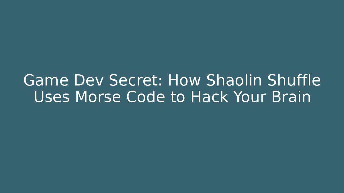 Game Dev Secret: How Shaolin Shuffle Uses Morse Code to Hack Your Brain