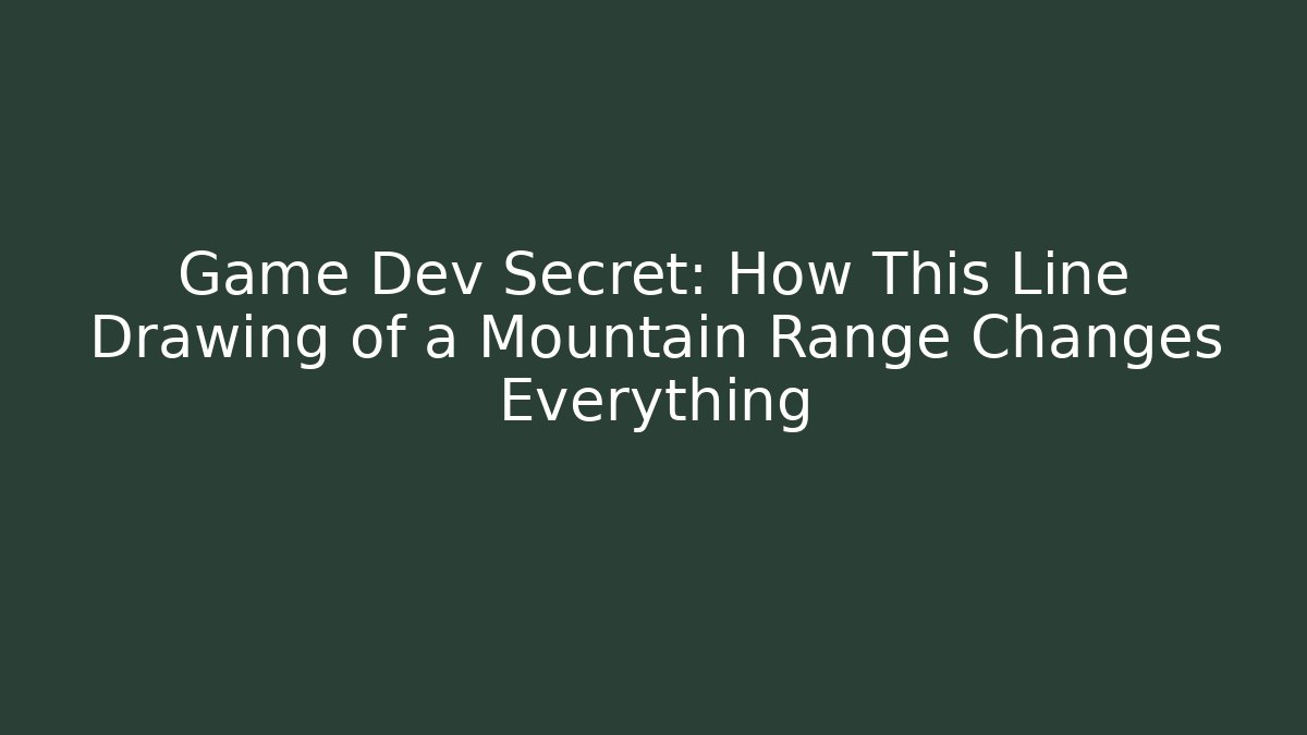 Game Dev Secret: How This Line Drawing of a Mountain Range Changes Everything