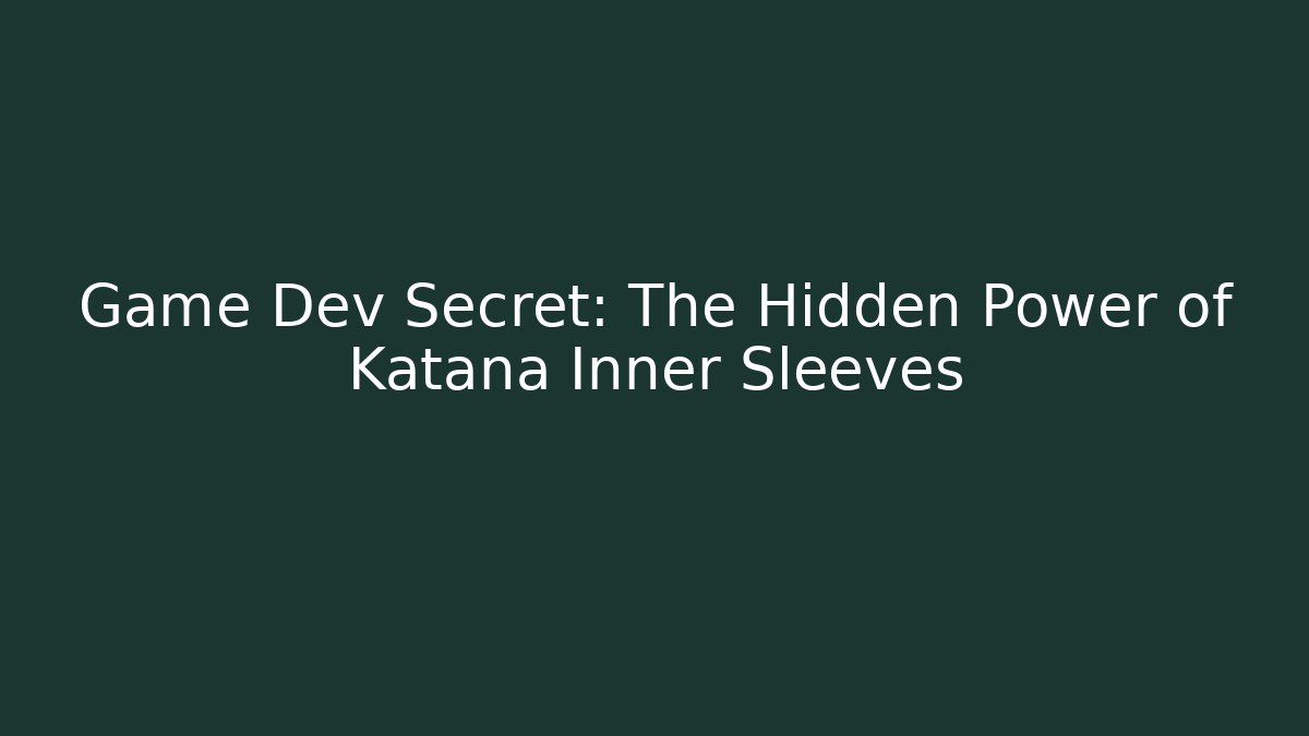 Game Dev Secret: The Hidden Power of Katana Inner Sleeves
