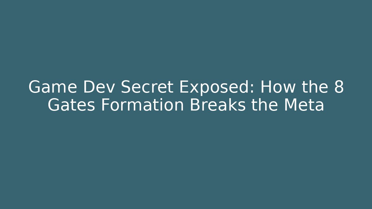 Game Dev Secret Exposed: How the 8 Gates Formation Breaks the Meta