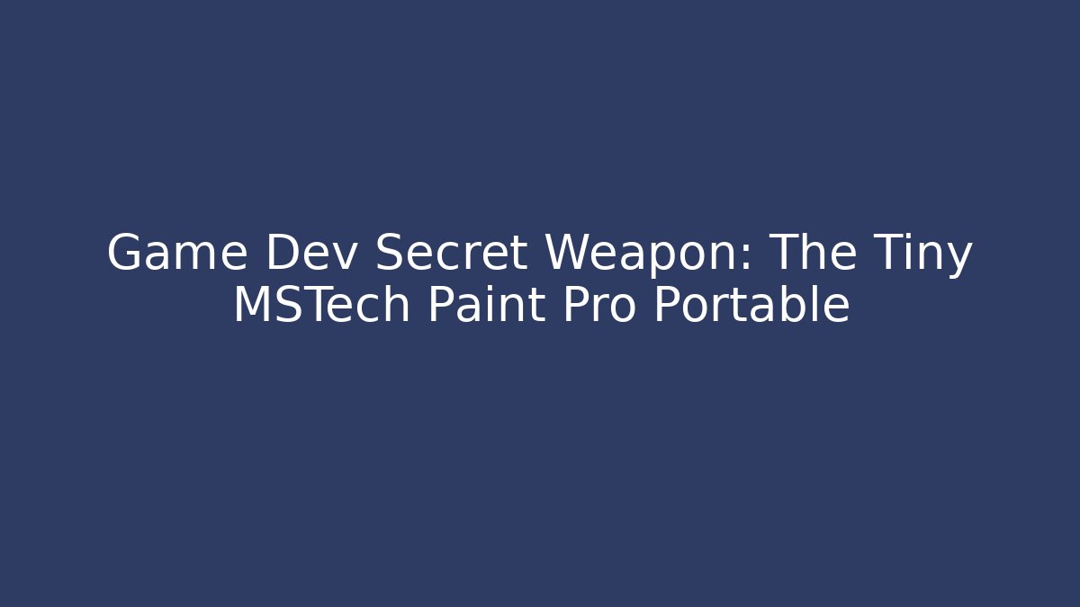 Game Dev Secret Weapon: The Tiny MSTech Paint Pro Portable