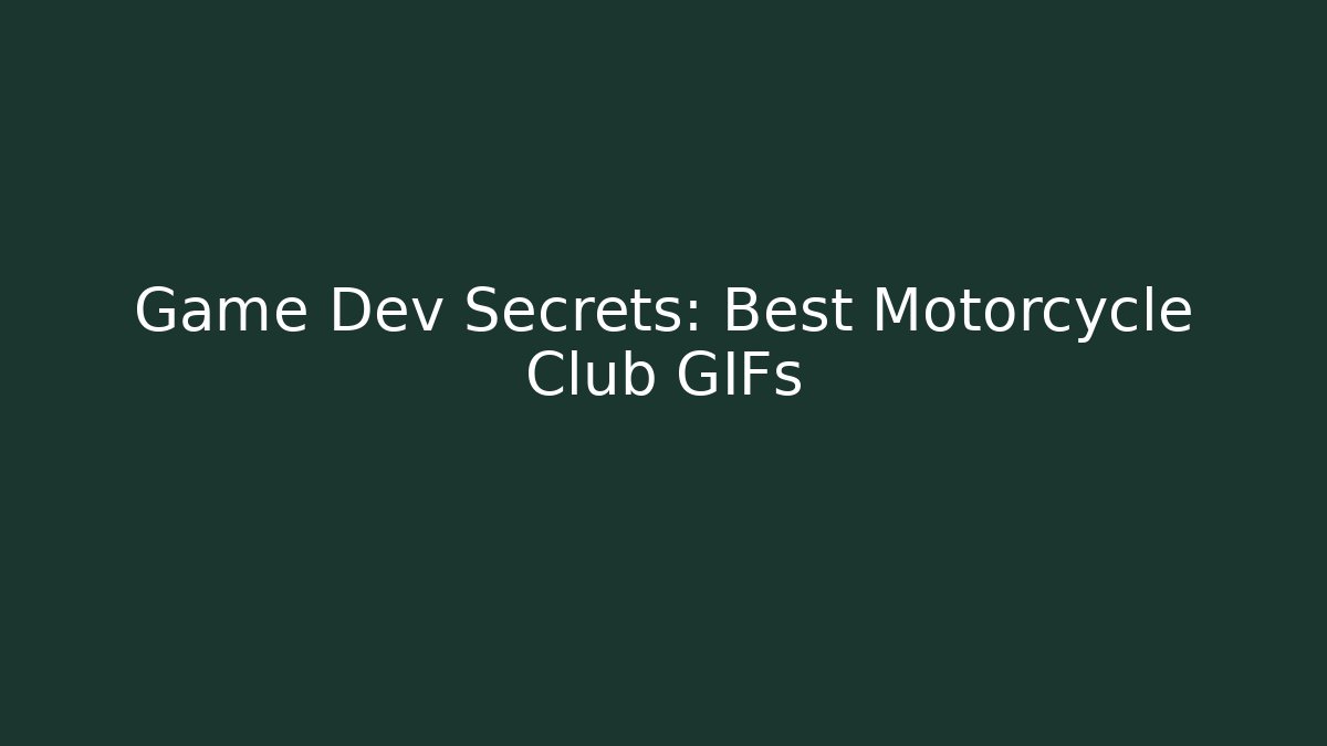 Game Dev Secrets: Best Motorcycle Club GIFs