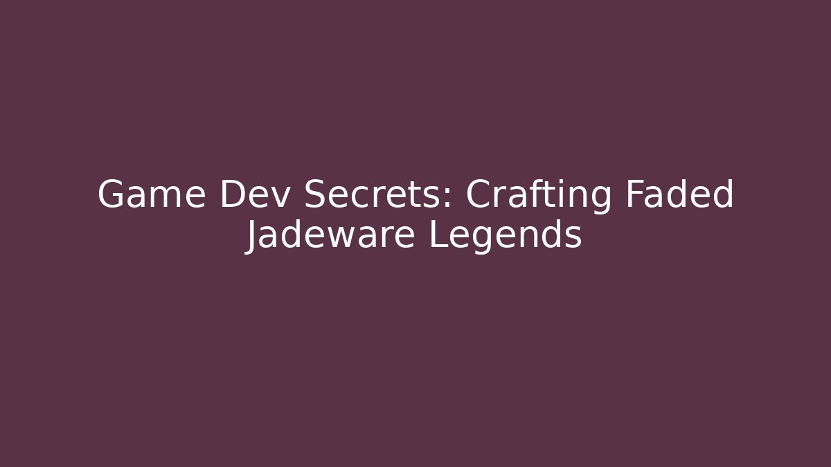 Game Dev Secrets: Crafting Faded Jadeware Legends - Create More Assets