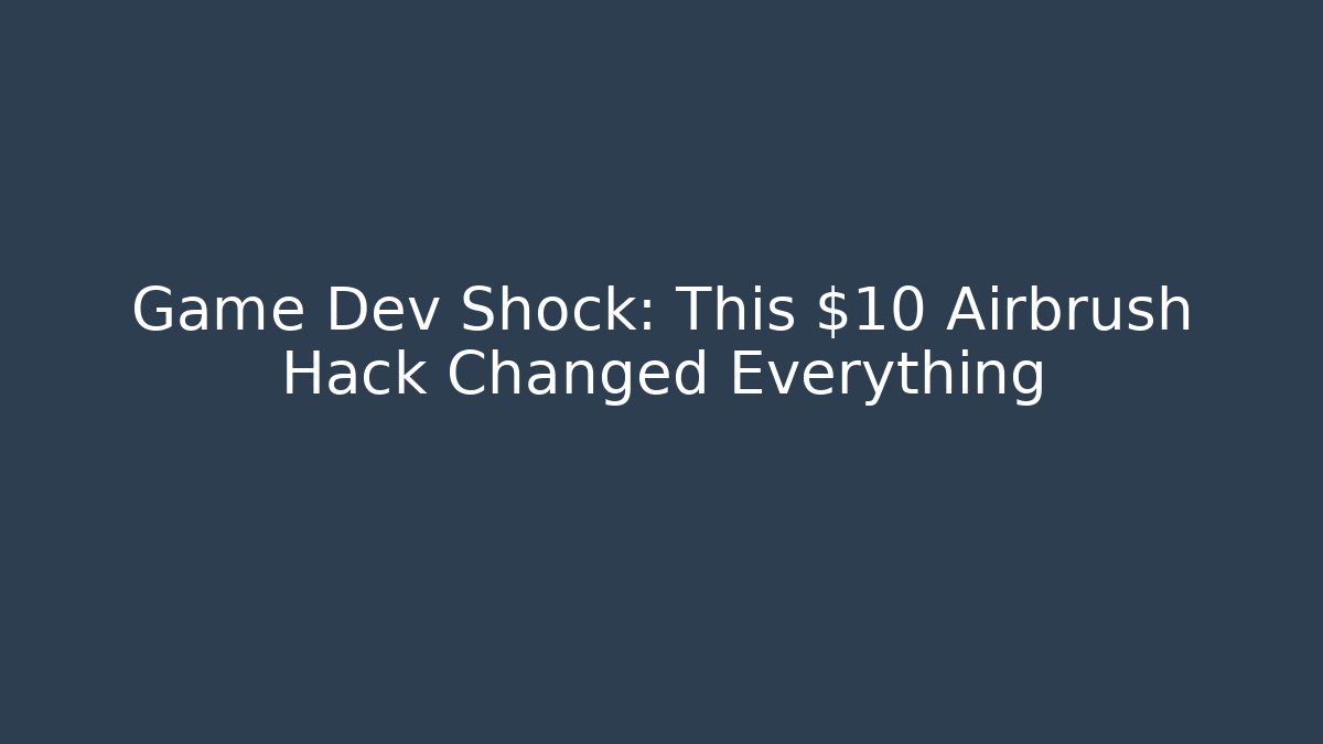 Game Dev Shock: This $10 Airbrush Hack Changed Everything - Create More Assets