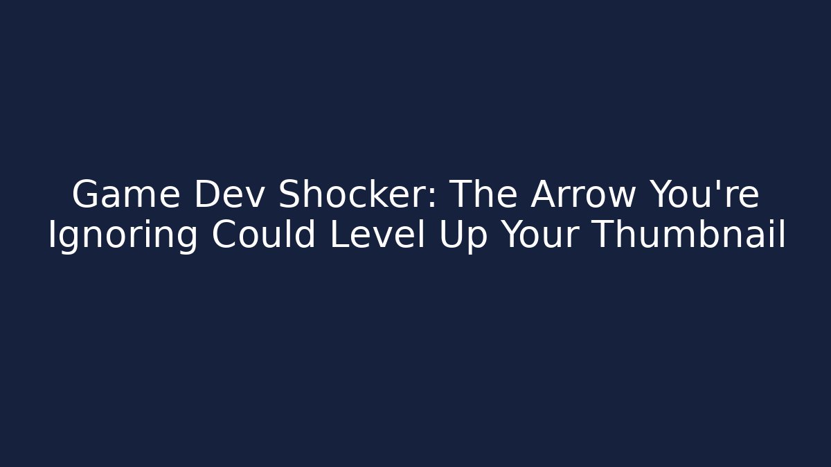 Game Dev Shocker: The Arrow You're Ignoring Could Level Up Your Thumbnail
