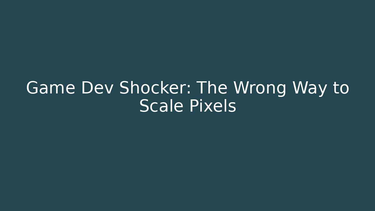 Game Dev Shocker: The Wrong Way to Scale Pixels - Create More Assets