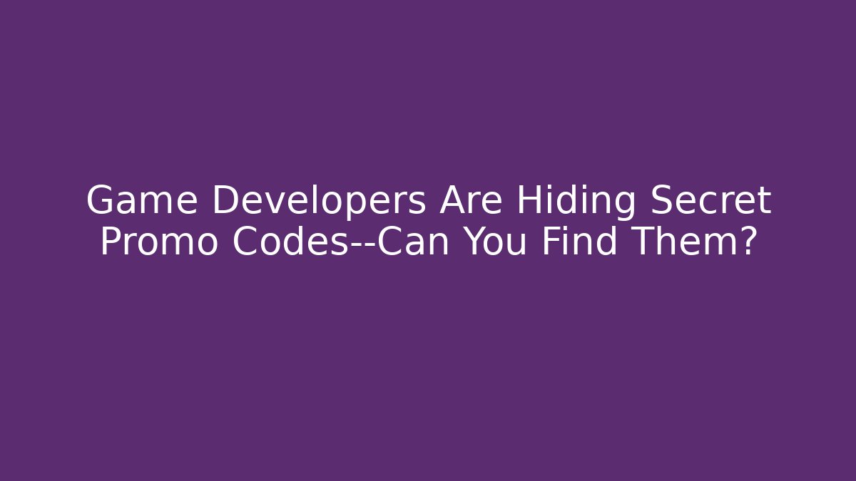 Game Developers Are Hiding Secret Promo Codes—Can You Find Them?