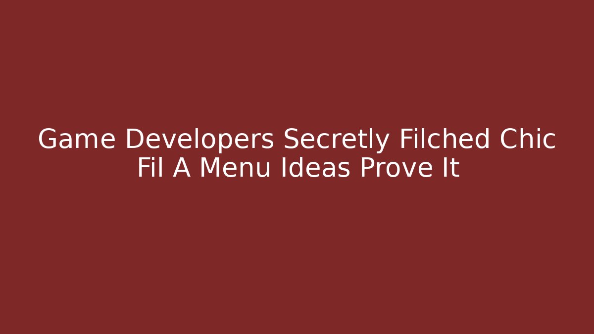 Game Developers Secretly Filched Chic Fil A Menu Ideas Prove It