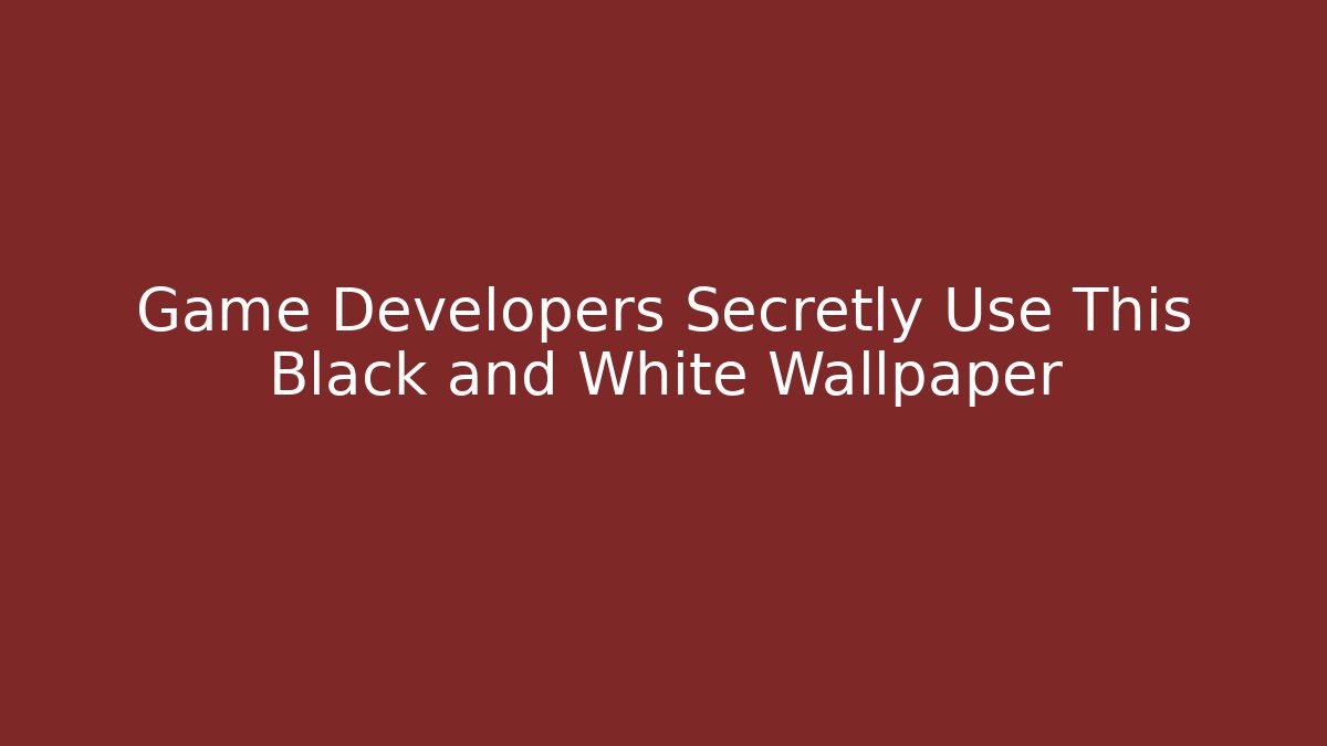 Game Developers Secretly Use This Black and White Wallpaper - Create More Assets