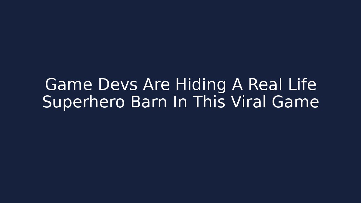 Game Devs Are Hiding A Real Life Superhero Barn In This Viral Game