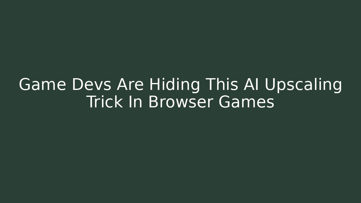 Game Devs Are Hiding This AI Upscaling Trick In Browser Games - Create More Assets