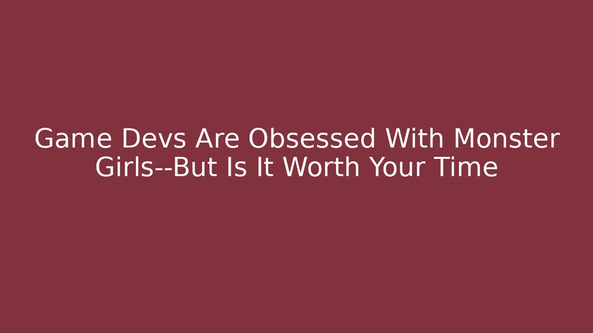Game Devs Are Obsessed With Monster Girls—But Is It Worth Your Time