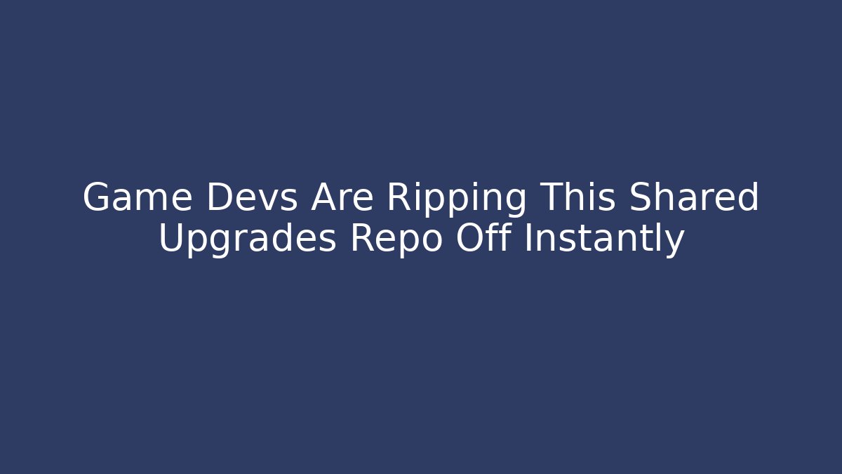 Game Devs Are Ripping This Shared Upgrades Repo Off Instantly - Create More Assets