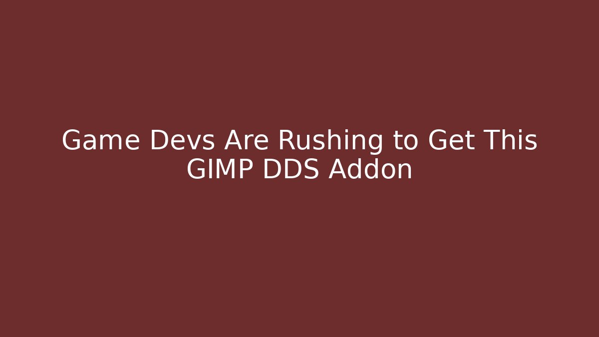 Game Devs Are Rushing to Get This GIMP DDS Addon - Create More Assets