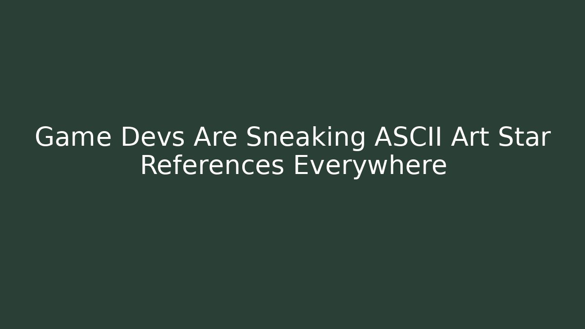 Game Devs Are Sneaking ASCII Art Star References Everywhere