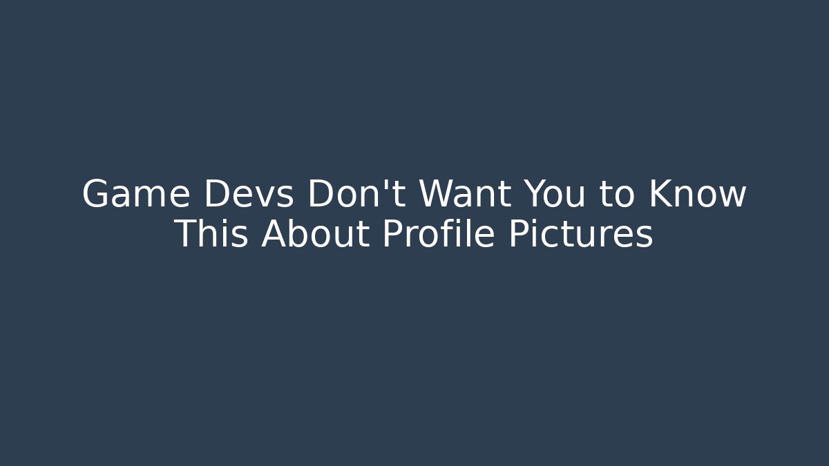 Game Devs Don't Want You to Know This About Profile Pictures