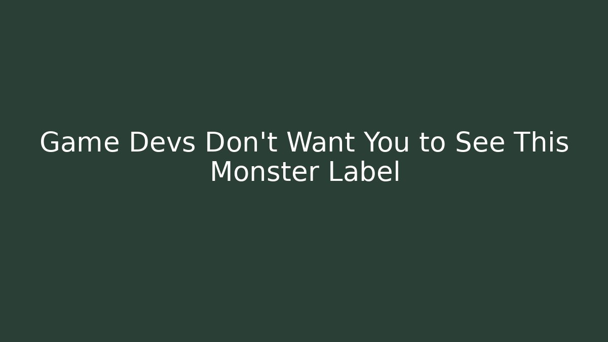 Game Devs Don't Want You to See This Monster Label
