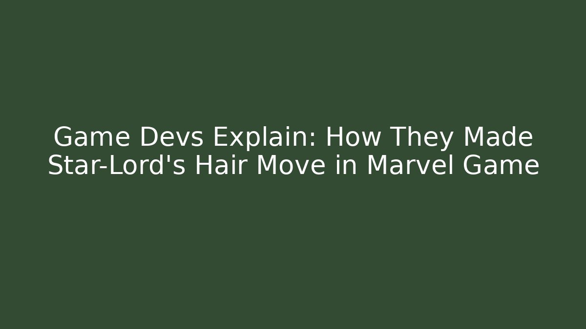 Game Devs Explain: How They Made Star-Lord’s Hair Move in Marvel Game