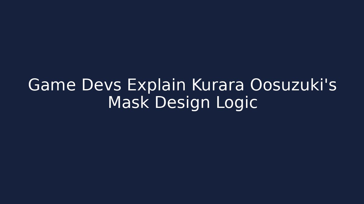 Game Devs Explain Kurara Oosuzuki's Mask Design Logic