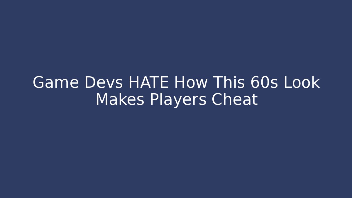 Game Devs HATE How This 60s Look Makes Players Cheat