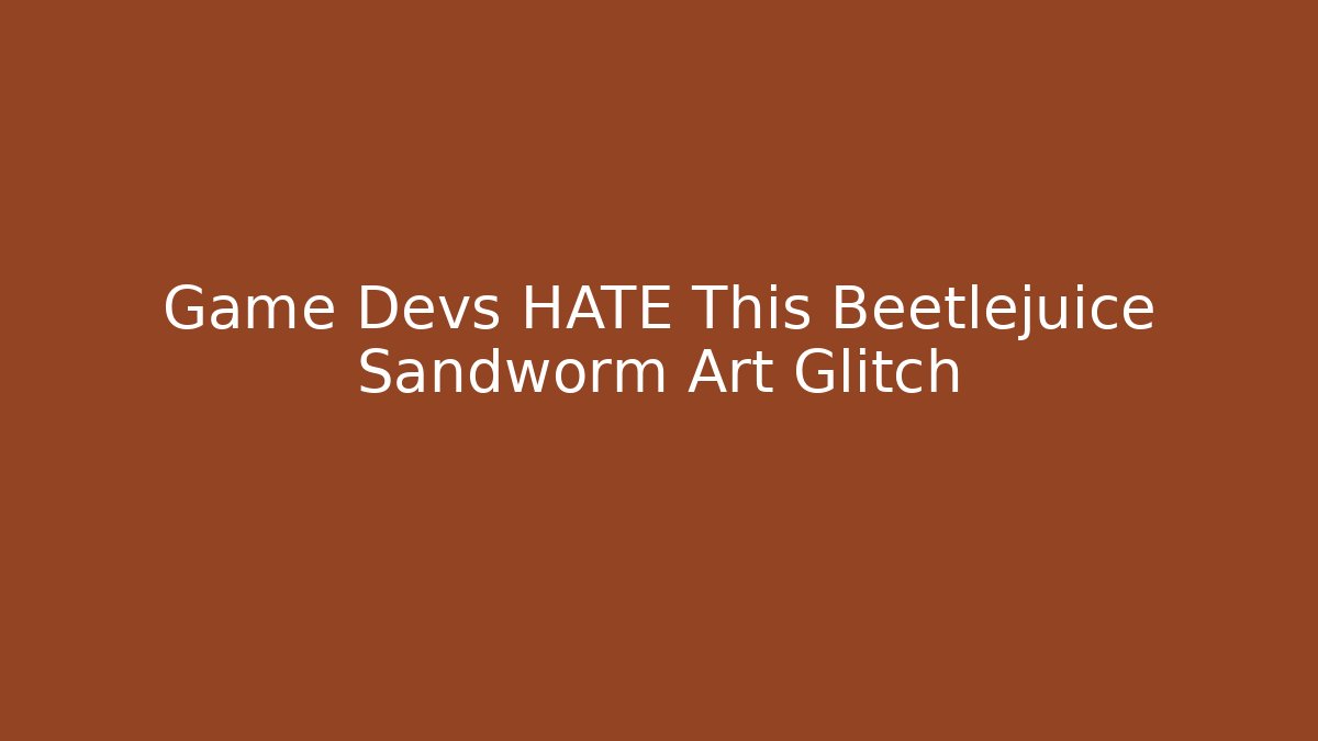 Game Devs HATE This Beetlejuice Sandworm Art Glitch - Create More Assets