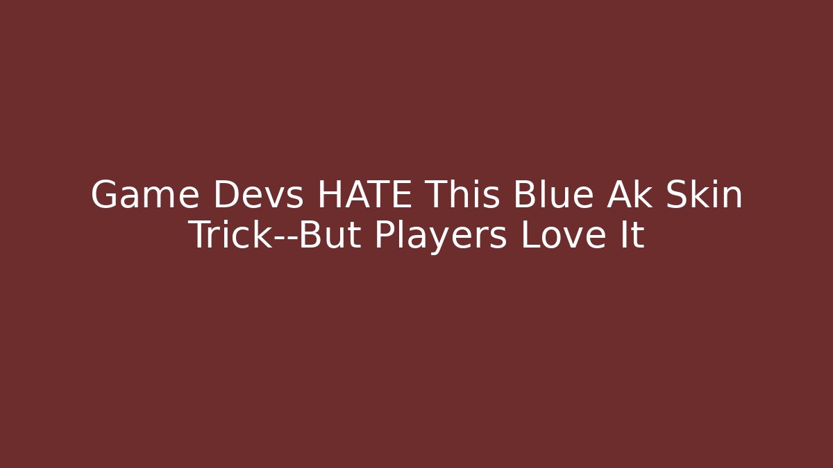 Game Devs HATE This Blue Ak Skin Trick—But Players Love It