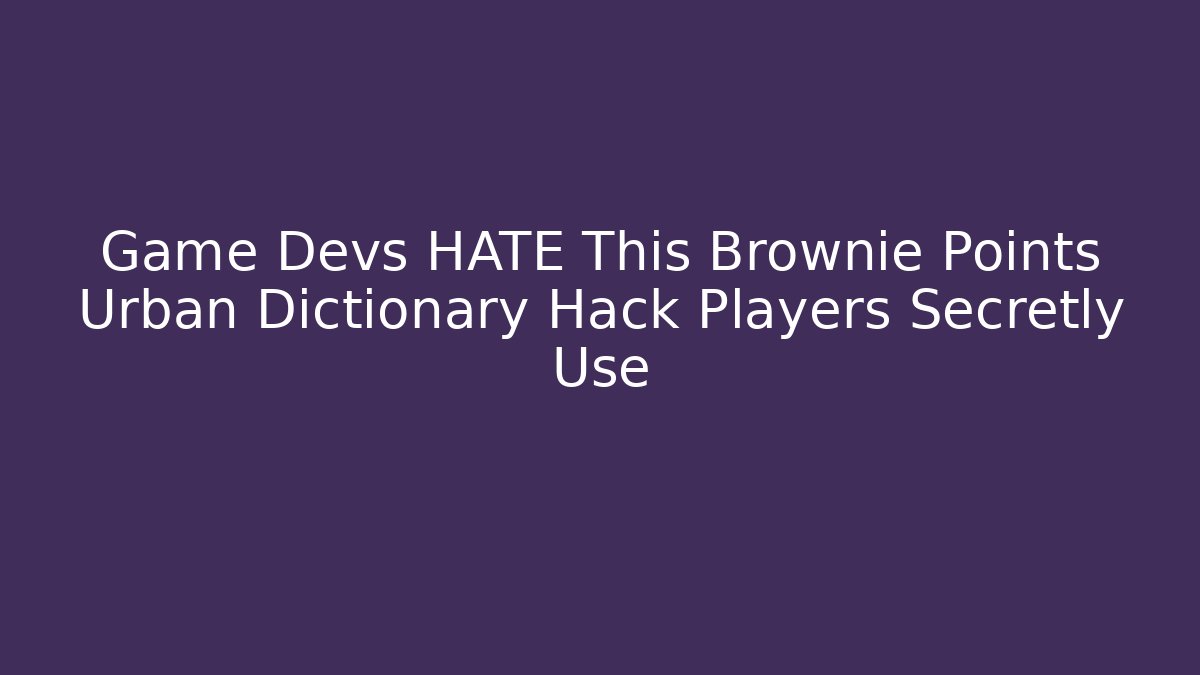 Game Devs HATE This Brownie Points Urban Dictionary Hack Players Secretly Use