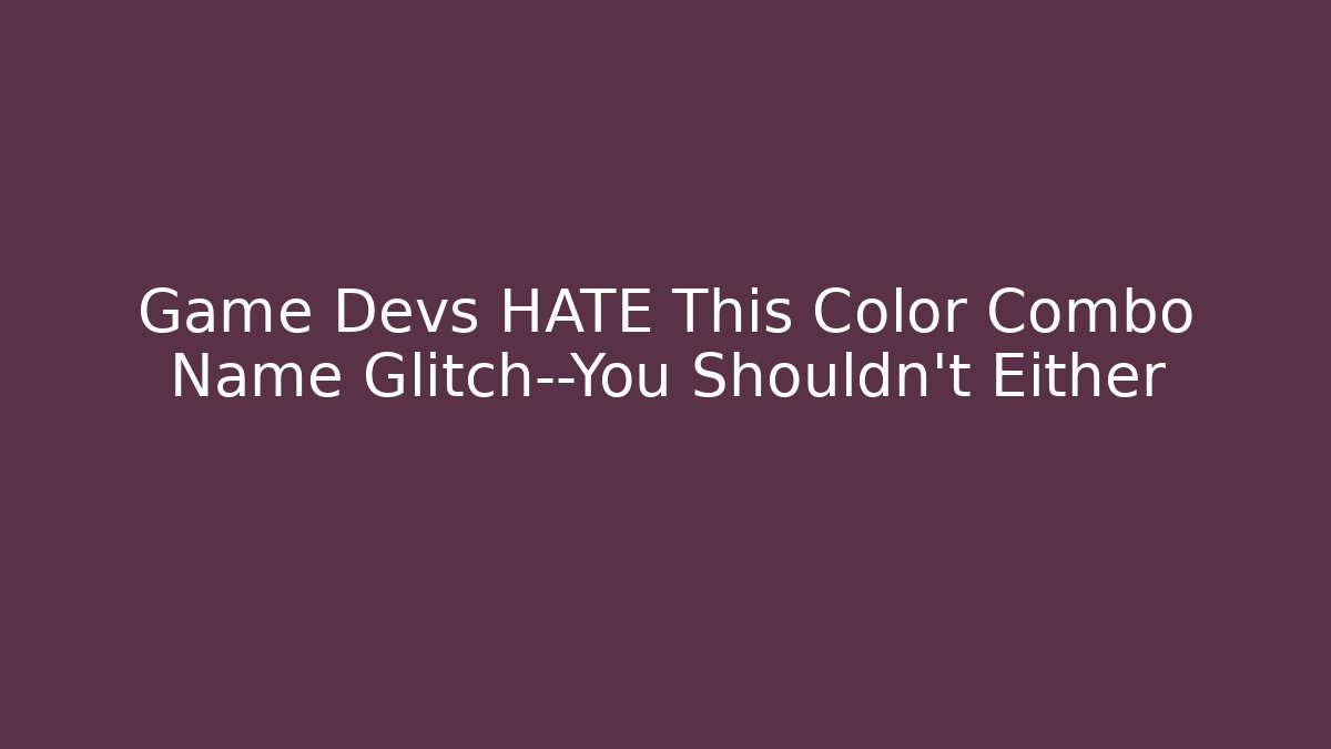 Game Devs HATE This Color Combo Name Glitch—You Shouldn’t Either