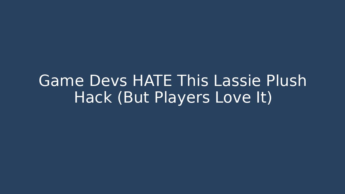 Game Devs HATE This Lassie Plush Hack (But Players Love It)